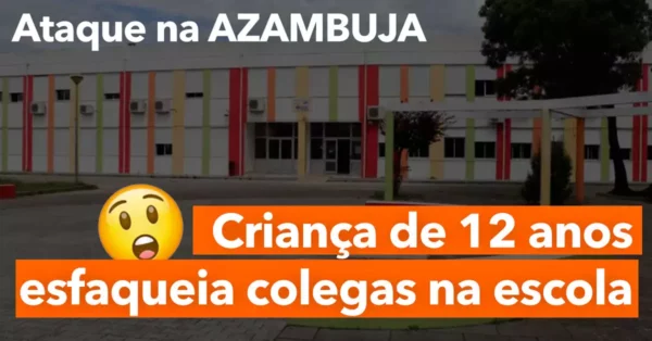 ALERTA: Aluno do 7º Ano ESFAQUEIA COLEGAS na Azambuja