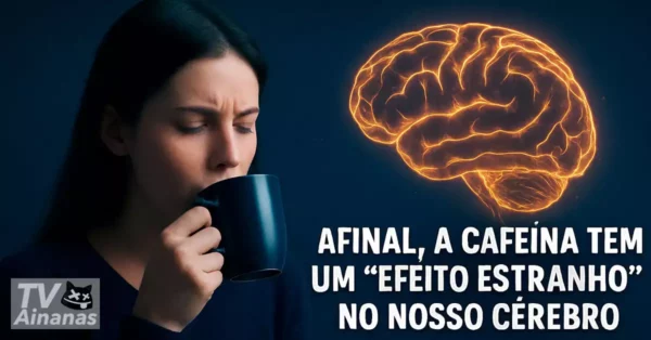 Afinal, cafeína tem “efeito estranho” no nosso cérebro