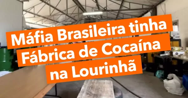 MÁFIA BRASILEIRA tinha fábrica de cocaína na Lourinhã