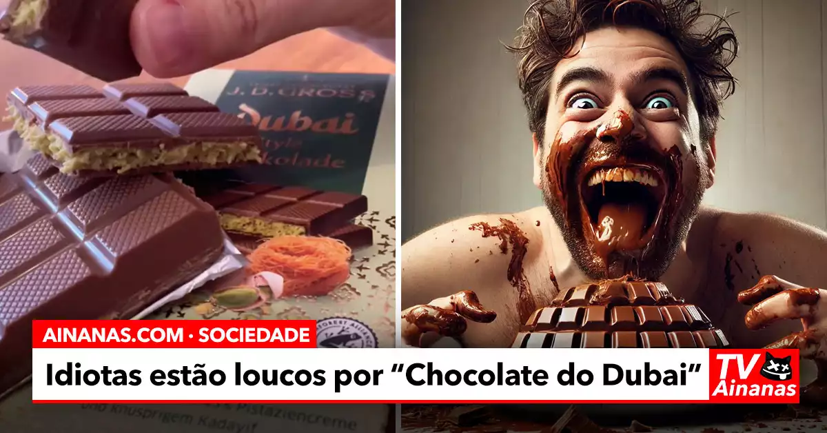 Chocolate do Dubai: a mais recente prova da ESTUPIDEZ humana