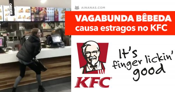 Vagabunda bêbada causa estragos no KFC