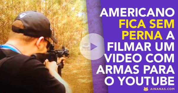 Homem Fica sem Perna a Fazer Video de Armas para o YouTube