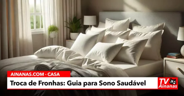 Troca de Fronhas: Guia Essencial para um Sono Mais Saudável