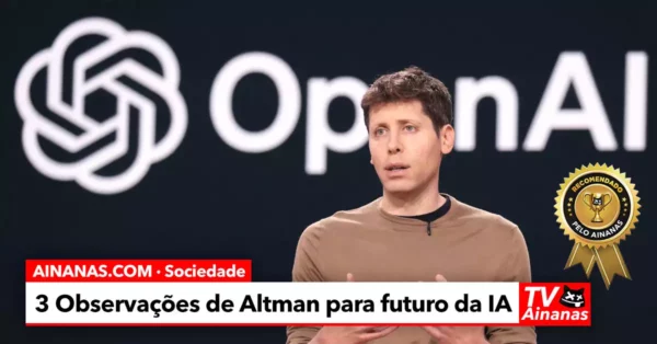 3 OBSERVAÇÕES: Sam Altman e o Futuro da Inteligência Artificial