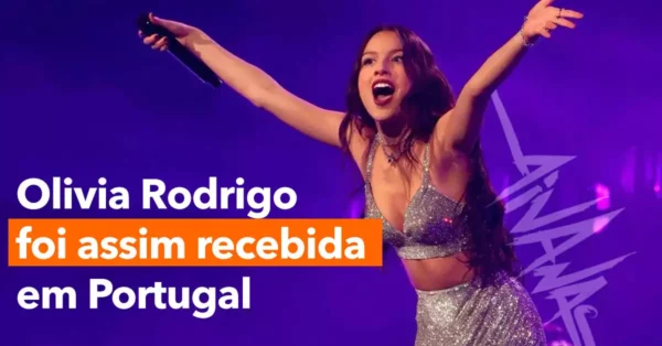 Olivia Rodrigo foi assim recebida em Portugal
