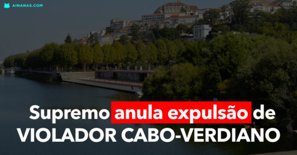 Supremo anula expulsão de VIOLADOR CABO-VERDIANO