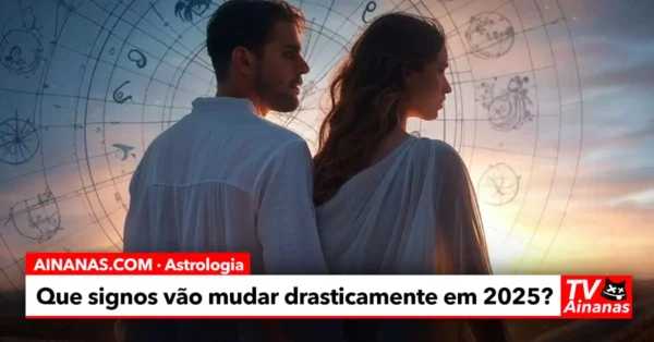 Que signos vão ver as suas vidas mudar drasticamente em 2025?